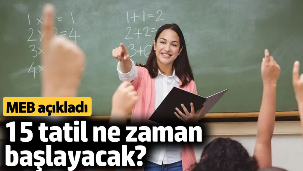 15 tatil ne zaman baslayacak okullar ne zaman kapanacak Li6tTiXX