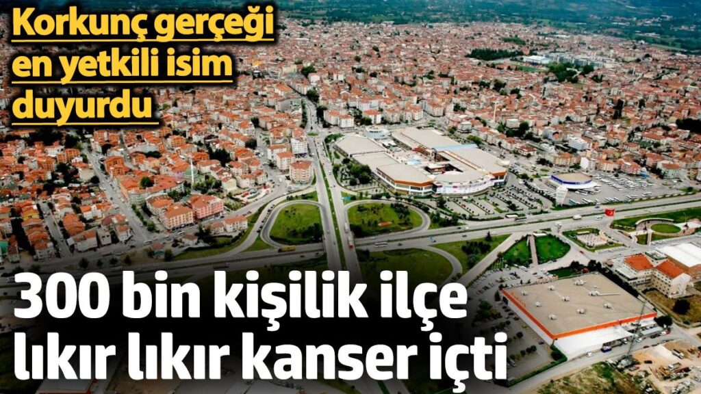 300 bin kisilik ilce likir likir kanser icti korkunc gercegi en yetkili isim duyurdu dfCttw66