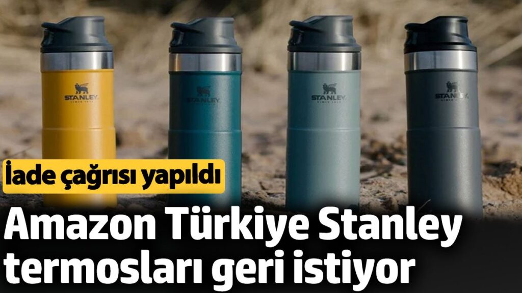 amazon turkiye stanley termoslari geri istiyor iade cagrisi yapildi SOV5n6d4