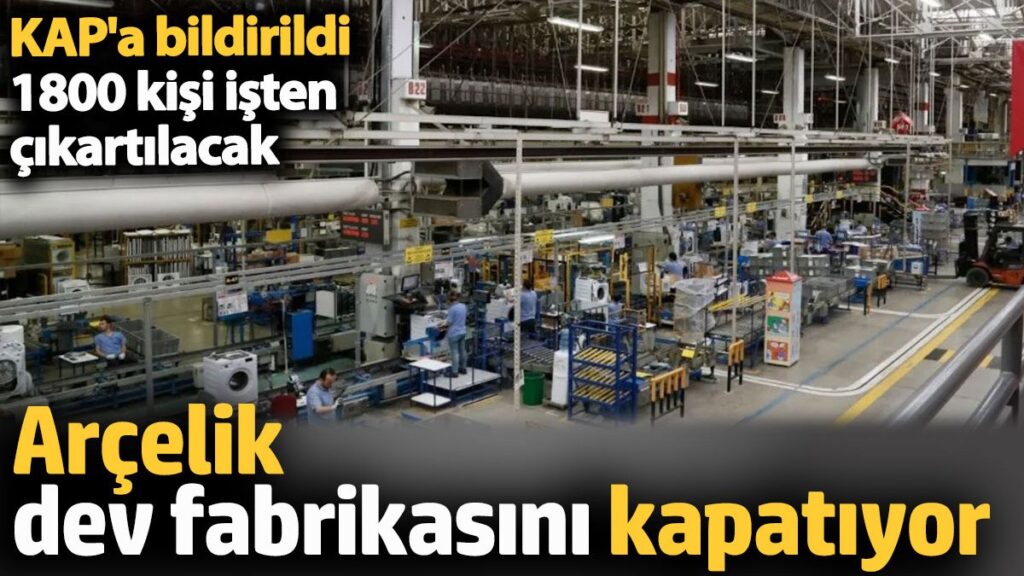 arcelik dev fabrikasini kapatiyor kapa bildirildi 1800 kisi isten cikartilacak txvXP5xh