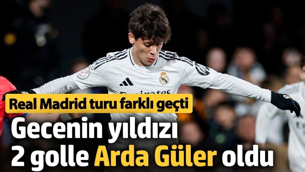 arda guler 2 golle gecenin yildizi oldu real madrid turu farkli gecti 7njsWw4m