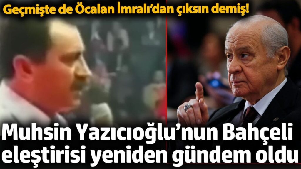 bahceli gecmiste de ocalan imralidan ciksin demis muhsin yazicioglunun elestirisi yeniden gundem oldu hxTLitlU