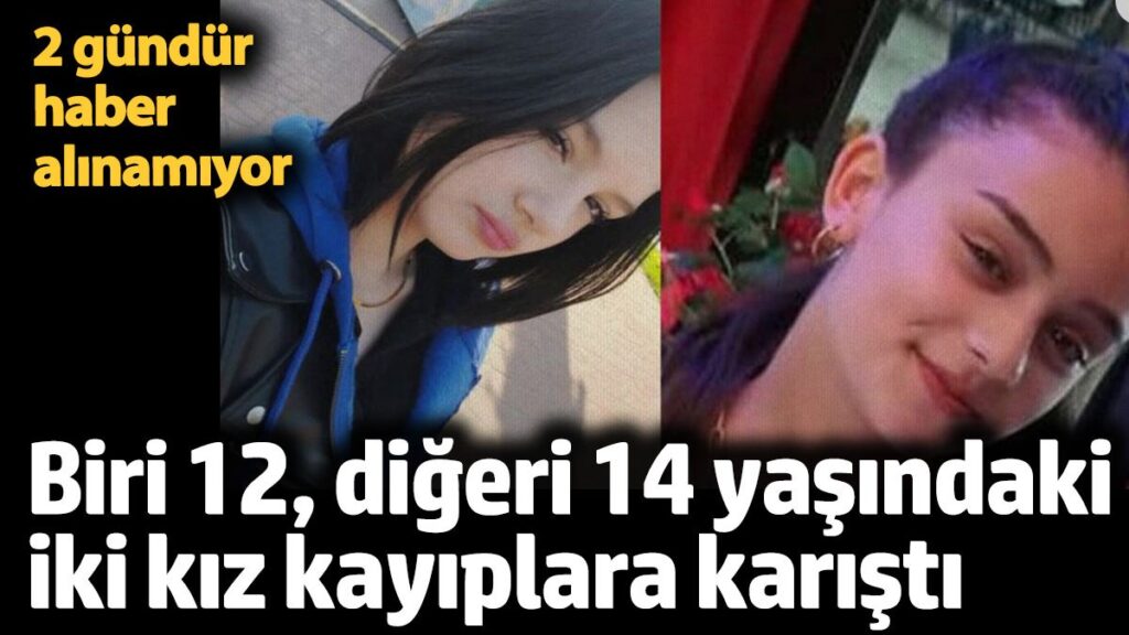 biri 12 digeri 14 yasindaki iki kiz kayiplara karisti 2 gundur haber yok PKwkRFpL