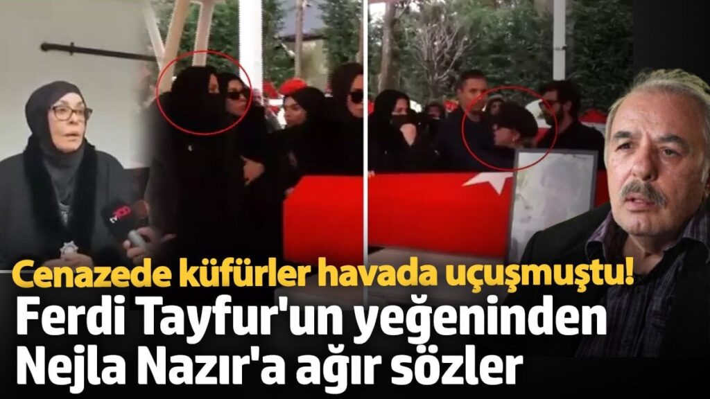 cenazede kufurler havada ucusmustu ferdi tayfurun yegeninden nejla nazira agir sozler R5nkBNP3