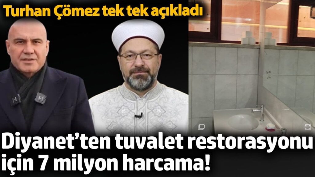 diyanetten tuvalet restorasyonu icin 7 milyon harcama turhan comez tek tek acikladi cpgKehIM