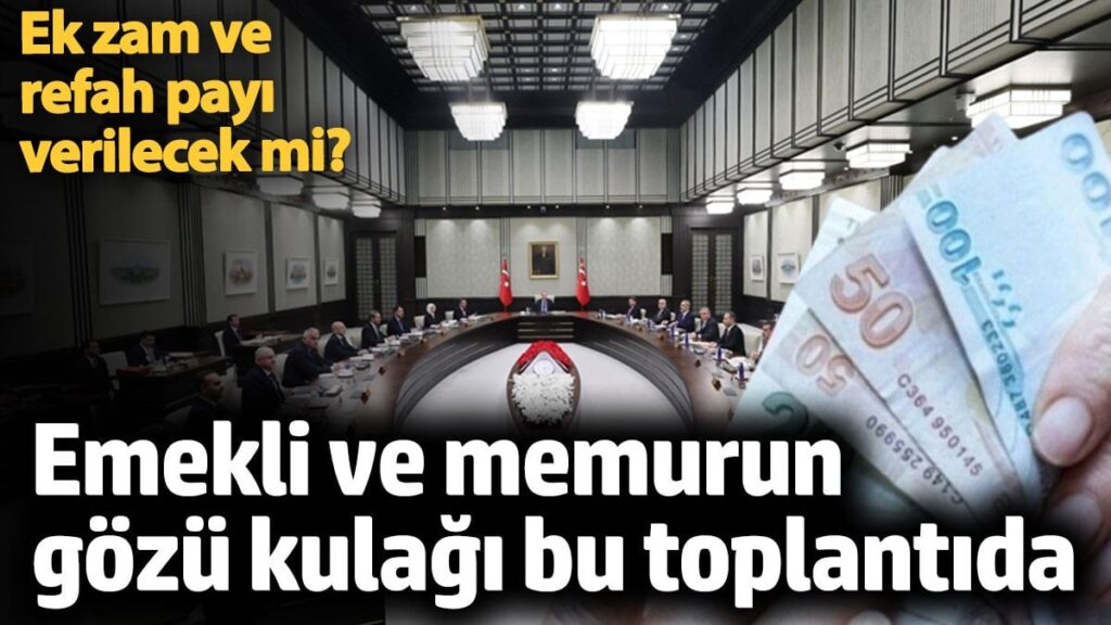 emekli ve memurun gozu kabine toplantisinda ek zam ve refah payi verilecek mi AsQRkiUm