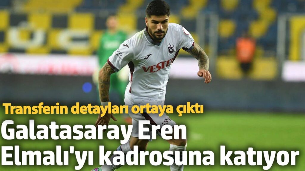 galatasaray eren elmaliyi kadrosuna katiyor transferin detaylari ortaya cikti vdeZ6Z4E