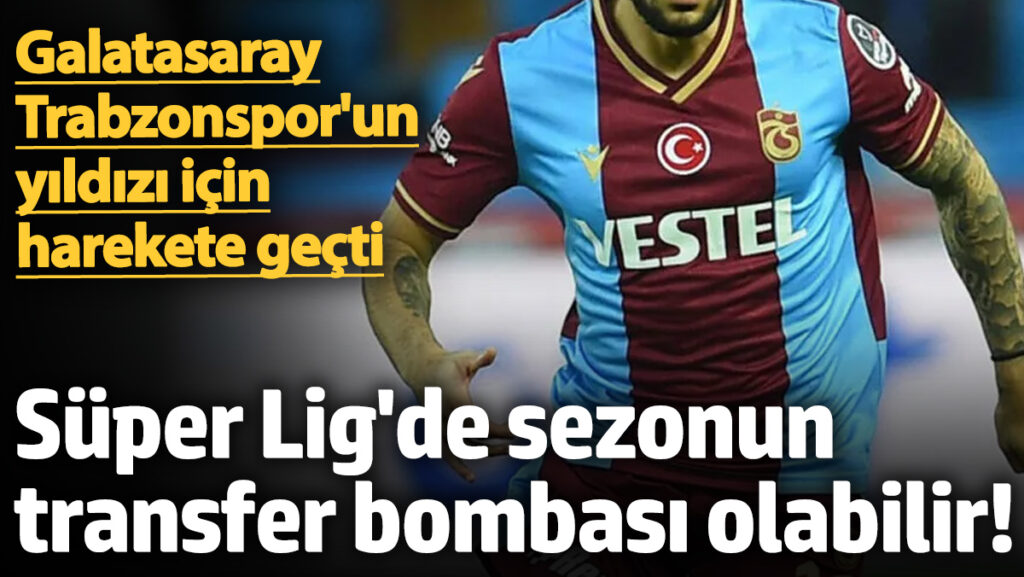 galatasarayin yeni hedefi trabzonsporun yildizi w86z3cYg