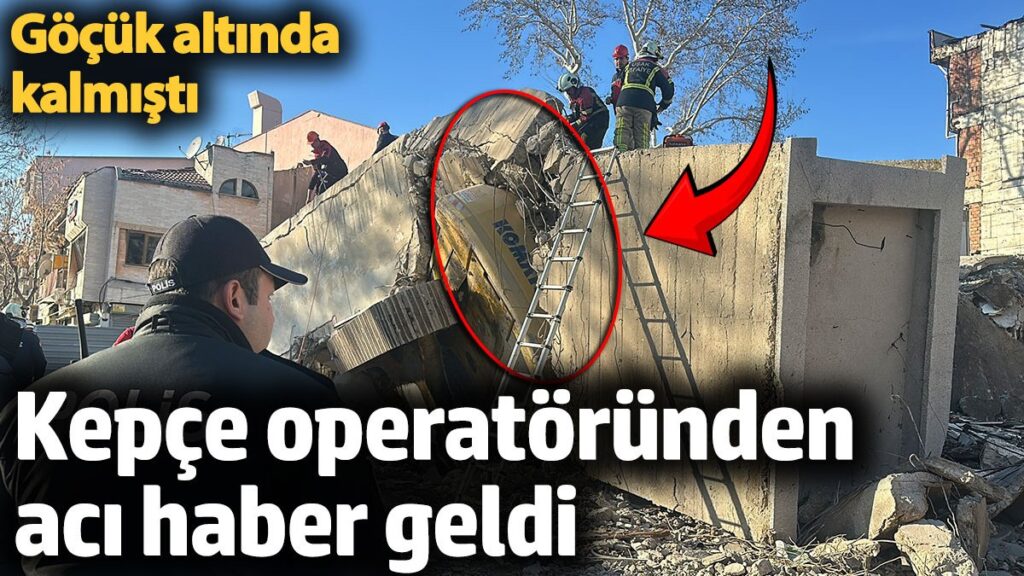 gocuk altinda kalmisti kepce operatorunden aci haber geldi tGKKFvF1