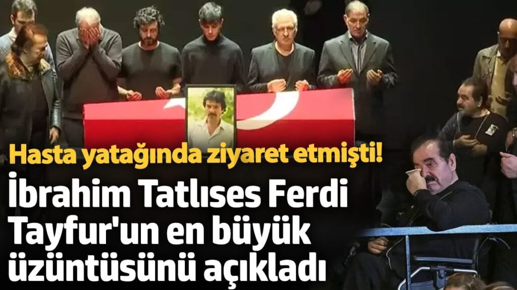 hasta yataginda ziyaret etmisti ibrahim tatlises ferdi tayfurun en buyuk uzuntusunu acikladi ZjvSaccr