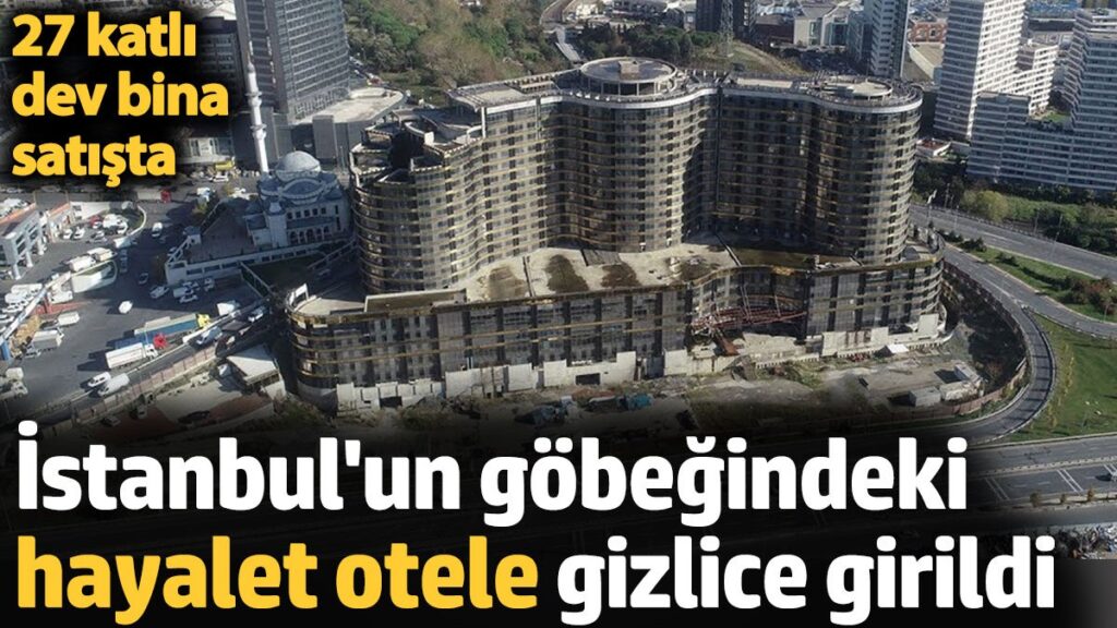 istanbulun gobegindeki hayalet otele gizlice girildi 27 katli dev bina satista CyHvkhkZ