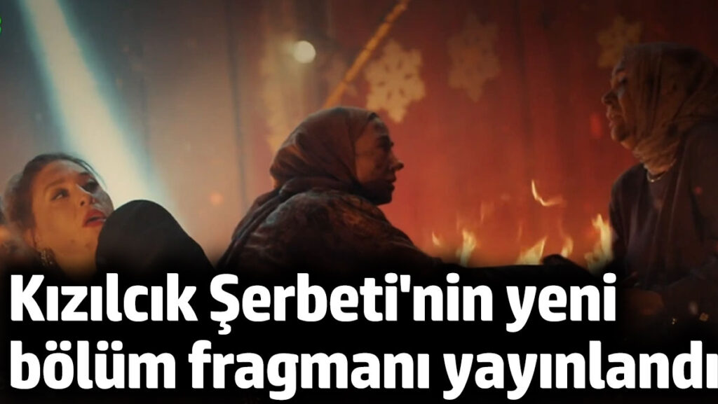 kizilcik serbeti dizisinin merakla beklenen fragmani yayinlandi 6IWyjDgF