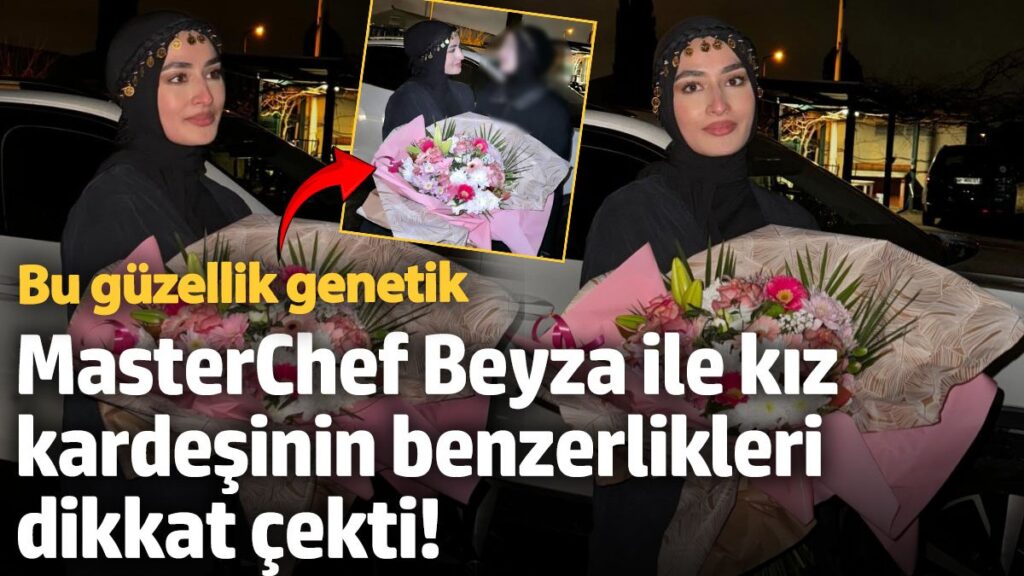 masterchef beyza ile kiz kardesinin benzerlikleri dikkat cekti bu guzellik genetik mOnrKuOA