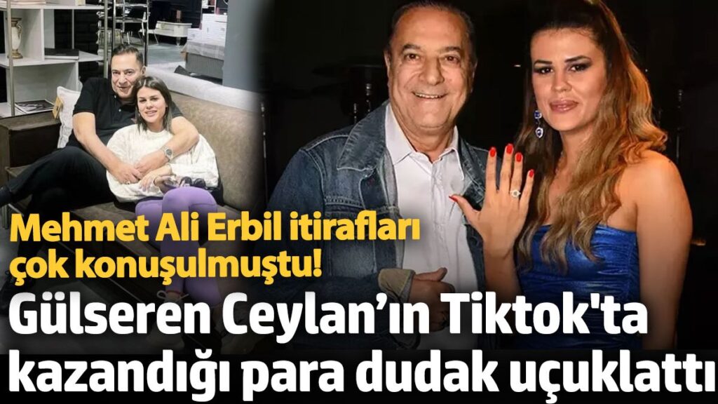 mehmet ali erbil itiraflari cok konusulmustu gulseren ceylanin tiktokta kazandigi para dudak ucuklatti iTUkIzEI