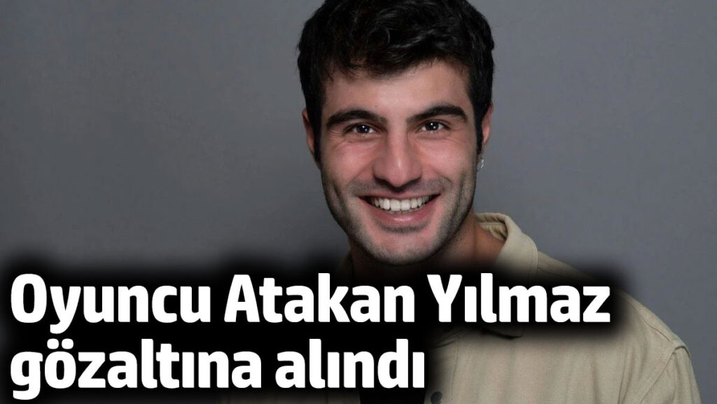 oyuncu atakan yilmaz gozaltina alindi VnmHnXsz