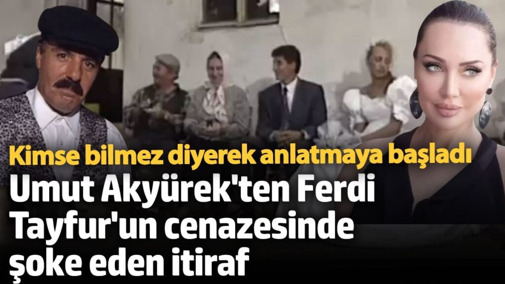 umut akyurekten ferdi tayfurun cenazesinde soke eden itiraf kimse bilmez bqU5r3xH