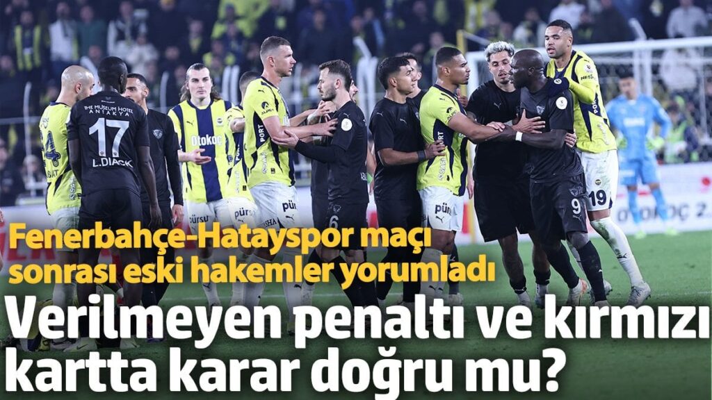 verilmeyen penalti ve kirmizi kartta karar dogru mu fenerbahce hatayspor maci sonrasi eski hakemler yorumladi gmxlrdWY