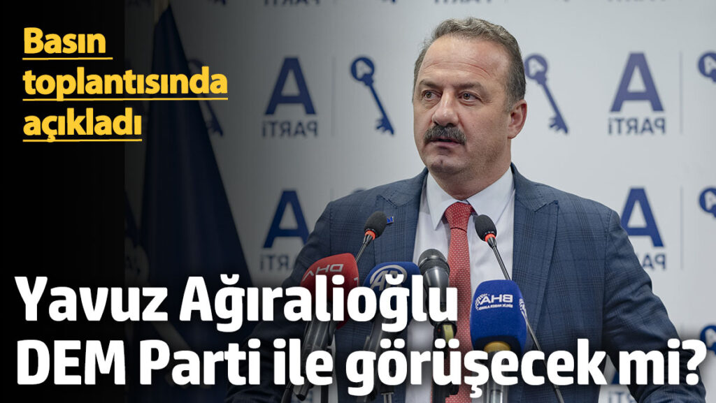 yavuz agiralioglu dem parti ile gorusecek mi basin toplantisinda acikladi 9aAq4KRN