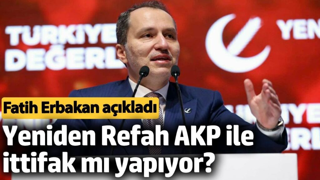 yeniden refah akp ile ittifak mi yapiyor fatih erbakan acikladi drxecUWT