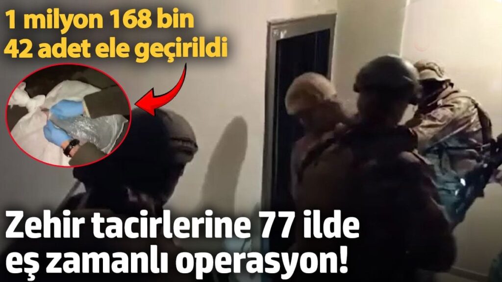 zehir tacirlerine 77 ilde es zamanli operasyon 1 milyon 168 bin 42 adet ele SgRSZrzh