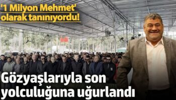 1 milyon mehmet olarak taniniyordu gozyaslariyla son yolculuguna ugurlandi gbv2DQdg
