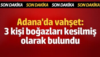 adanada vahset 3 kisi bogazlari kesilmis olarak bulundu jYSuiAYu