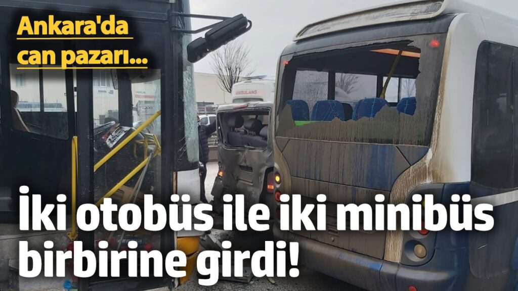 ankarada iki otobus ile iki minibus birbirine girdi onlarca yarali var ajctz4dw