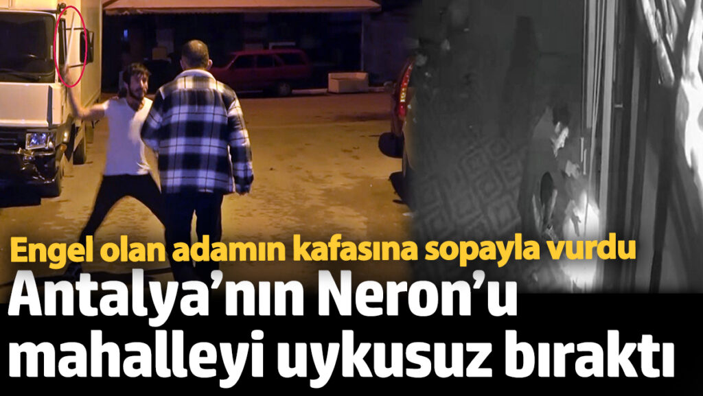 antalyanin neronu mahalleyi uykusuz birakti engel olan adamin kafasina sopayla vurdu Wh9xg7sq