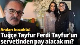 aralari bozuktu tugce tayfur ferdi tayfurun servetinden pay alacak mi wW6k32Ai