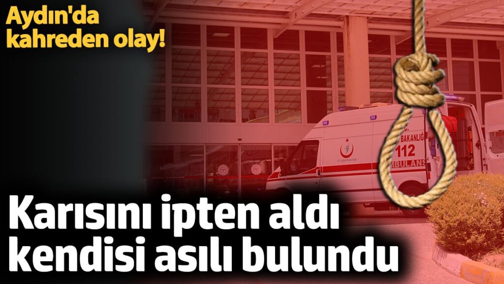 aydinda aci olay karisini ipten almisti kendi asili halde bulundu WTGJqqfl