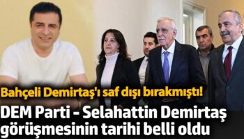 bahceli demirtasi saf disi birakmisti dem parti selahattin demirtas gorusmesinin tarihi belli oldu iEnLSBUp
