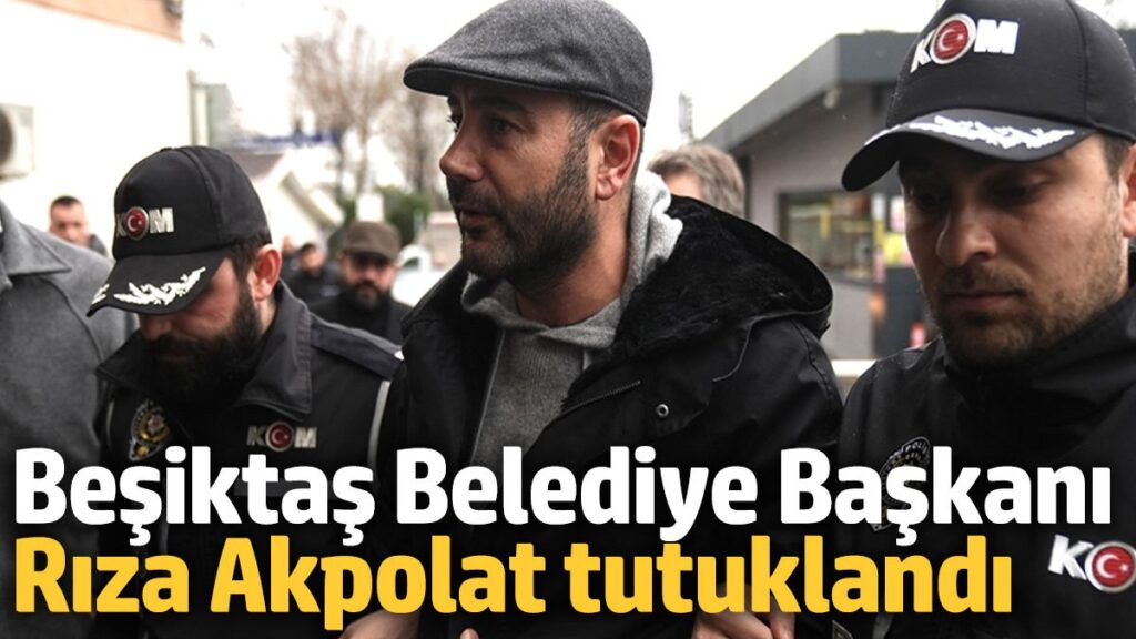 besiktas belediye baskani riza akpolat tutuklandi l3p5hQWx