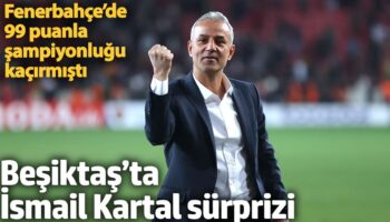 besiktasta ismail kartal surprizi fenerbahcede 99 puanla sampiyonlugu kacirmisti v2qTHG7l