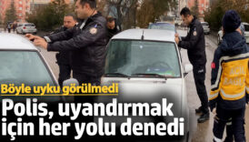 boyle uyku gorulmedi aksarayda polis uyandirmak icin her yolu denedi HF6WLUEk