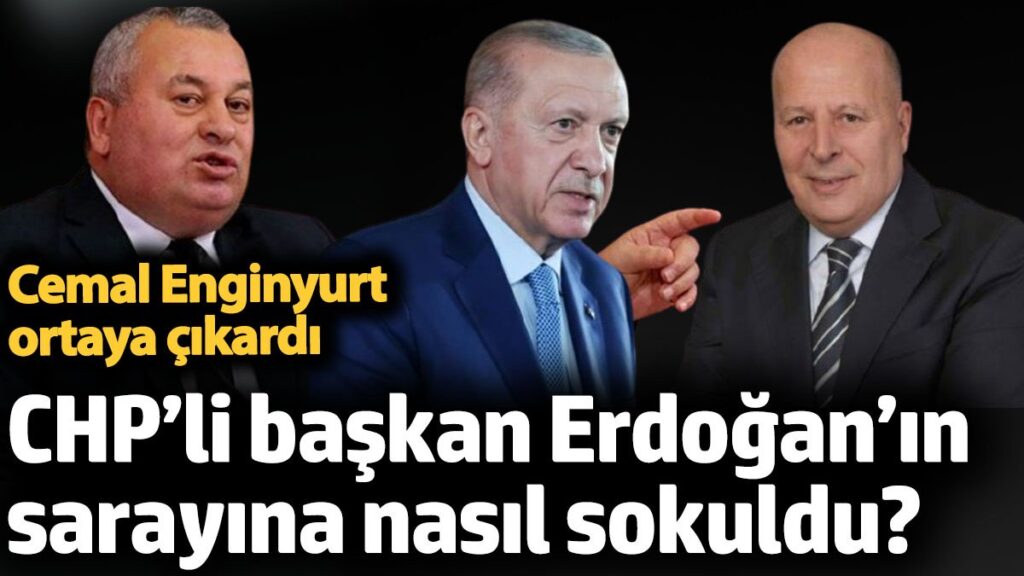 cemal enginyurt chpli baskanin erdoganin sarayina ne sekilde sokuldugunu acikladi NaB9NNXF