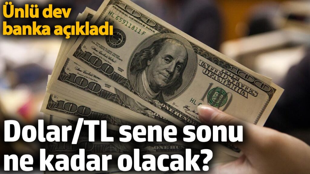 dolartl sene sonu ne kadar olacak unlu dev banka acikladi tyIqctU2