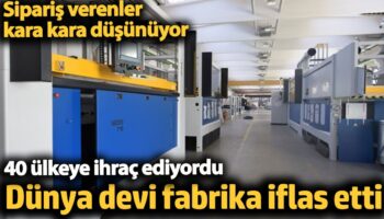 dunya devi fabrika iflas etti 40 ulkeye ihrac ediyordu siparis verenler kara kara dusunuyor ivAACUpK