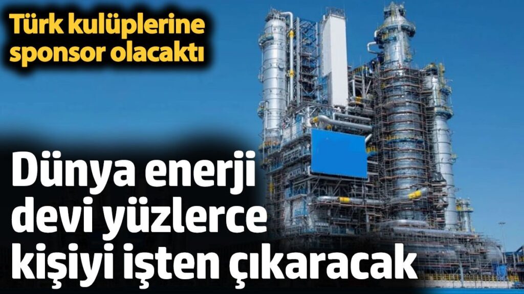 dunya enerji devi yuzlerce kisiyi isten cikaracak turk kuluplerine sponsor olacakti 8NXW6vMZ