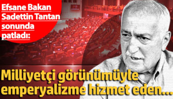 efsane bakan saadettin tantan sonunda patladi milliyetci gorunumuyle emperyalizme hizmet eden diW6r9I5