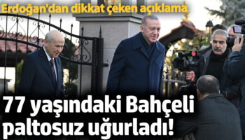 erdogandan dikkat ceken aciklama 77 yasindaki bahceli paltosuz ugurladi HmQHiV2r