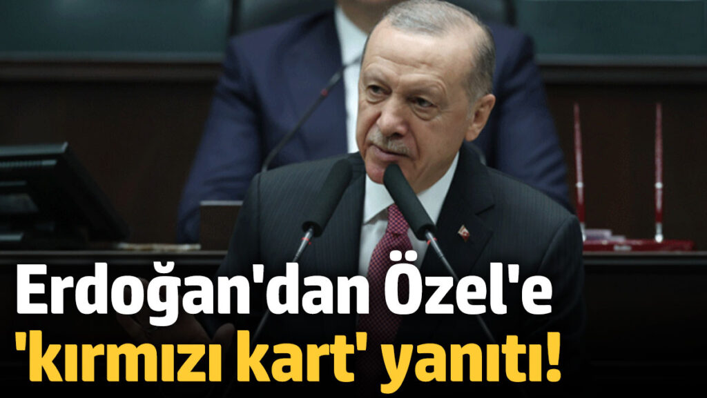 Erdoğan'dan Özgür Özel'e 'kırmızı kart' yanıtı: Sen o işlerden anlamazsın! 1 erdogandan ozgur ozele kirmizi kart yaniti sen o islerden anlamazsin hJa15iCp