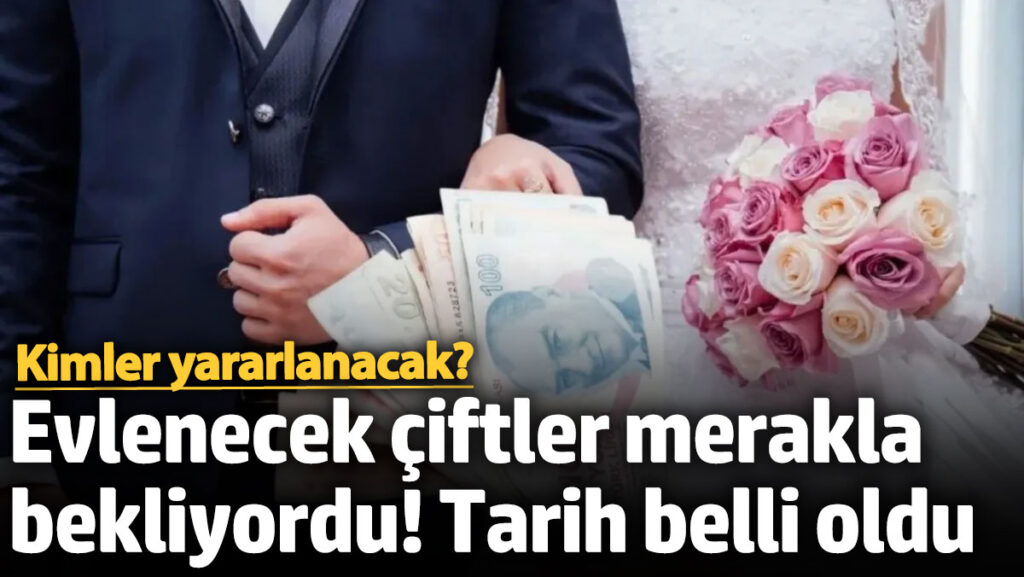 evlenecek ciftler merakla bekliyordu odeme tarihi belli oldu gLyuTKXQ