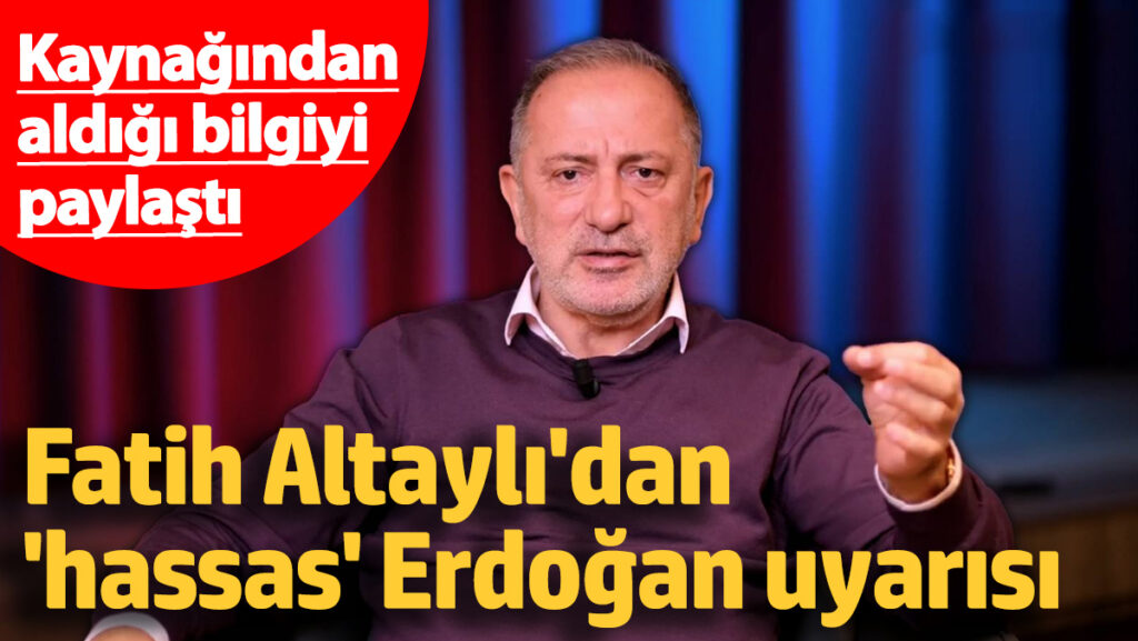 fatih altaylidan hassas erdogan uyarisi kaynagindan aldigi bilgiyi paylasti ZPCBKJJz