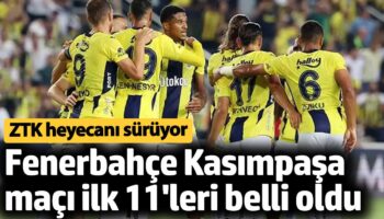 fenerbahce kasimpasa ilk 11leri belli oldu ziraat turkiye kupasi ilk karsilasma K8qnunUz