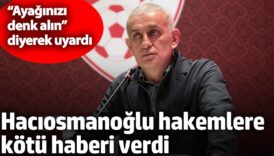 haciosmanoglu hakemlere kotu haberi verdi ayaginizi denk alin diyerek uyardi FPeN5udl