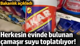herkesin evinde bulunan camasir suyu toplatiliyor bakanlik acikladi E5JDNk7S