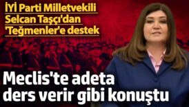 iyi parti milletvekili selcan tascidan tegmenlere destek mecliste adeta ders verir gibi konustu UsfyI2aF