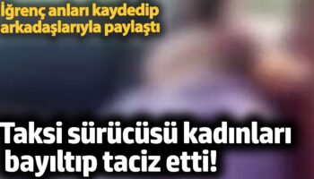 kadinlari bayiltip taciz eden taksi surucusu yakalandi kDrVwPaJ