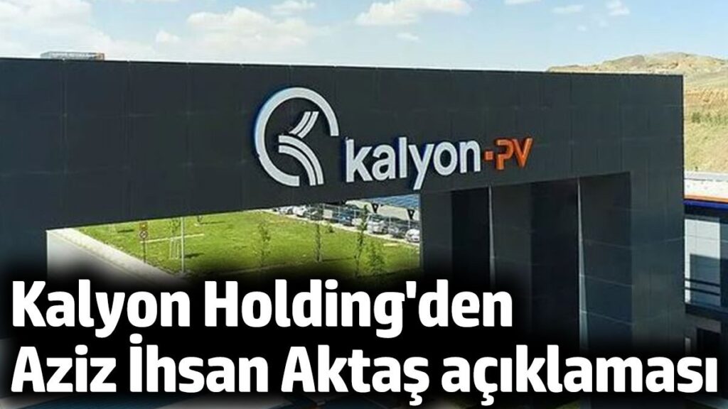 kalyon holdingden aziz ihsan aktas aciklamasi OLHVh9Zy