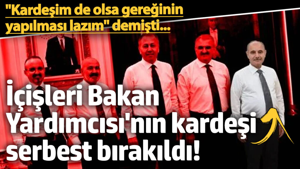 kardesim de olsa gereginin yapilmasi lazim demisti icisleri bakan yardimcisinin kardesi ahmet aktas serbest b9RtYOXW
